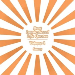 Best Inspirational Life Quotes: Volume 1