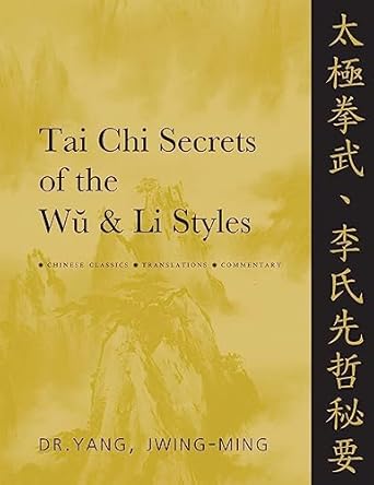 Tai Chi Secrets of the Wu & Li Styles: Chinese Classics, Translations, Commentary