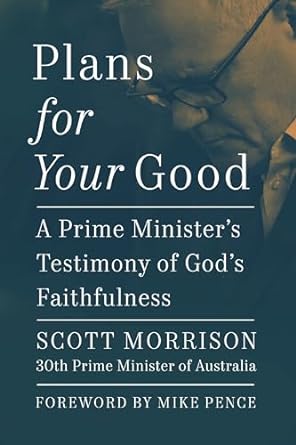 Plans For Your Good: A Prime Minister's Testimony of God's Faithfulness
