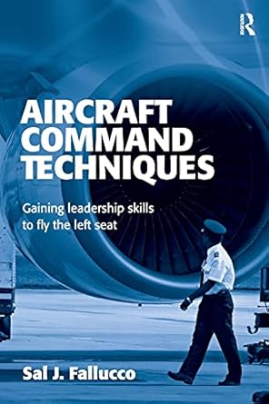 Aircraft Command Techniques: Gaining Leadership Skills to Fly the Left Seat