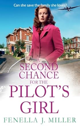 A Second Chance for the Pilot's Girl: The next instalment the heart-wrenching wartime historical saga series from Fenella J Miller for 2024