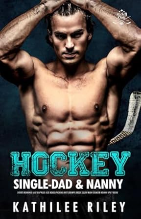 Hockey Single-Dad & Nanny Sports Romance: Age-Gap Plus-Size Novel: Pucking Hate Grumpy Daddy, Older Man Younger Woman Spicy Book