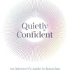 Quietly Confident: An introvert's guide to knowing and expressing your worth