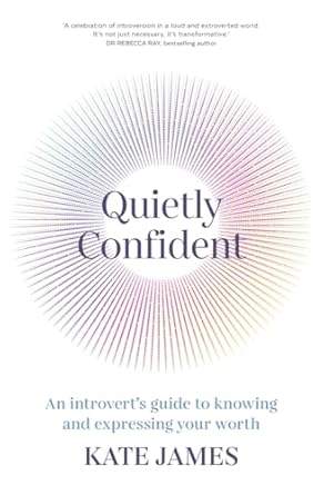 Quietly Confident: An introvert's guide to knowing and expressing your worth