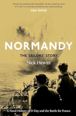 Normandy: the Sailors' Story: A Naval History of D-Day and the Normandy Campaign