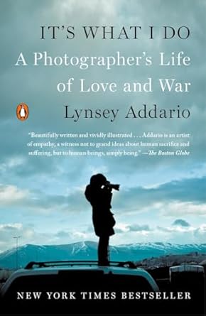 It's What I Do: A Photographer's Life of Love and War
