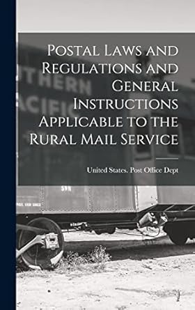 Postal Laws and Regulations and General Instructions Applicable to the Rural Mail Service
