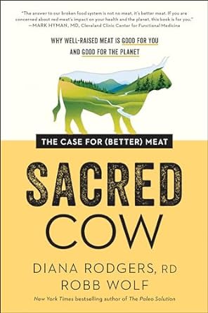 Sacred Cow: The Case for (Better) Meat: Why Well-Raised Meat Is Good for You and Good for the Planet