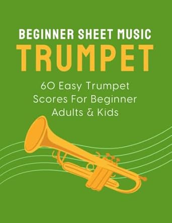 Beginner Sheet Music For Trumpet: 60 Easy Trumpet Scores For Beginner Adults & Kids