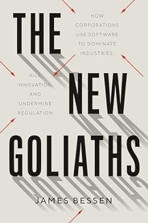 The New Goliaths: How Corporations Use Software to Dominate Industries, Kill Innovation, and Undermine Regulation