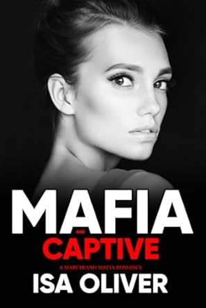 Mafia And Captive: An Enemies to Lovers Dark Mafia Romance