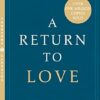 A Return to Love: Reflections on the Principles of a Course in Miracles [Thorsons Classics edition]
