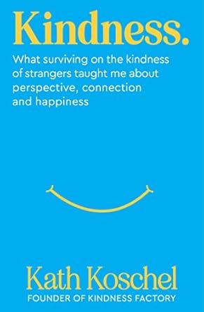 Kindness: What surviving on the kindness of strangers taught me about perspective, connection and happiness