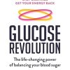 Glucose Revolution: The life-changing power of balancing your blood sugar