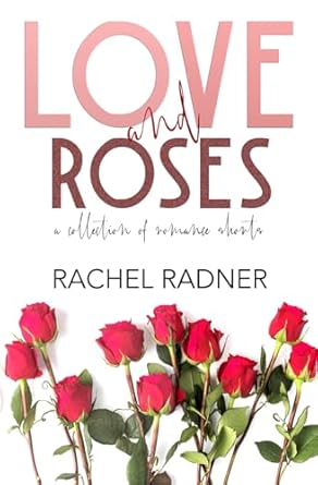 Love And Roses: A Collection of Romance Shorts