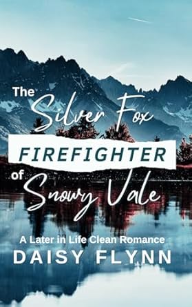 The Silver Fox Firefighter of Snowy Vale: A Later in Life Clean Romance