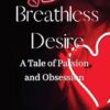 Breathless Desire: A Tale of Passion and Obsession