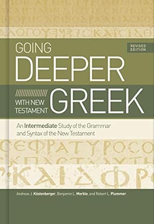 Going Deeper with New Testament Greek, Revised Edition: An Intermediate Study of the Grammar and Syntax of the New Testament