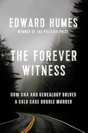 The Forever Witness: How DNA and Genealogy Solved a Cold Case Double Murder