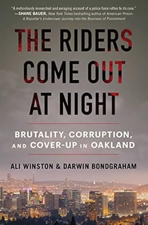 The Riders Come Out at Night: Brutality, Corruption, and Cover-Up in Oakland