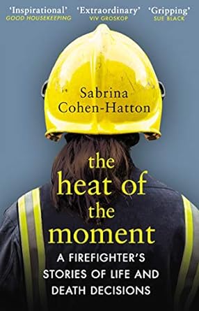 The Heat of the Moment: Life and Death Decision-Making From a Firefighter