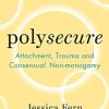 Polysecure: Attachment, Trauma and Consensual Non-monogamy