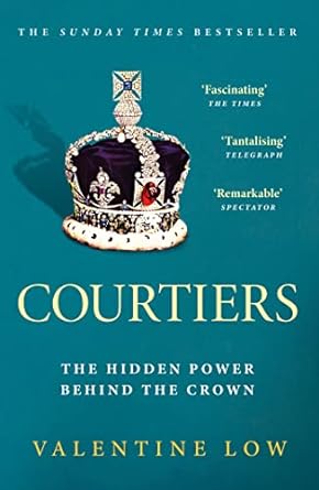 Courtiers: The Sunday Times bestselling inside story of the power behind the crown