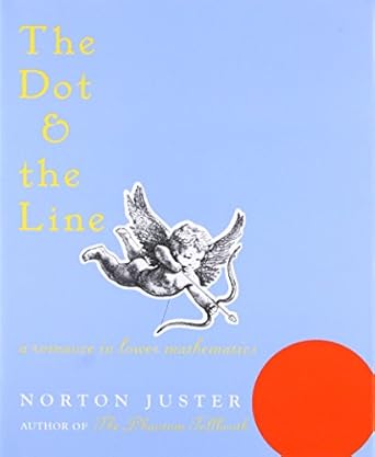The Dot and the Line: A Romance in Lower Mathematics: A Romance in Lower Mathematics