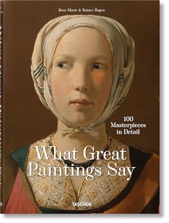 What Great Paintings Say: 100 Masterpieces in Detail