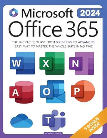 Microsoft Office 365 For Beginners: The 1# Crash Course From Beginners To Advanced. Easy Way to Master The Whole Suite in no Time | Excel, Word, PowerPoint, OneNote, OneDrive, Outlook, Teams & Access