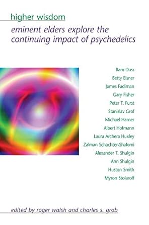 Higher Wisdom: Eminent Elders Explore the Continuing Impact of Psychedelics
