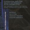 Federalism and the Rights of Persons with Disabilities: The Implementation of the CRPD in Federal Systems and Its Implications