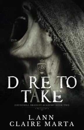 Dare To Take: A Dark High School Bully Romance