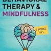 Cognitive Behavioral Therapy and Mindfulness: 2 Books in 1