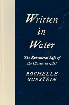 Written in Water: The Ephemeral Life of the Classic in Art