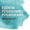 Essential Psychodynamic Psychotherapy: An Acquired Art