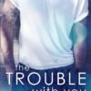 The Trouble With You: 1