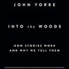 Into The Woods: How Stories Work And Why We Tell Them