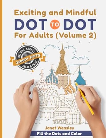 Exciting and Mindful Dot-To-Dot For Adults (Volume 2): Polish Your Creativity and Relieve Stress With Large Print Puzzle Book