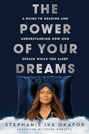 The Power of Your Dreams: A Guide to Hearing and Understanding How God Speaks While You Sleep