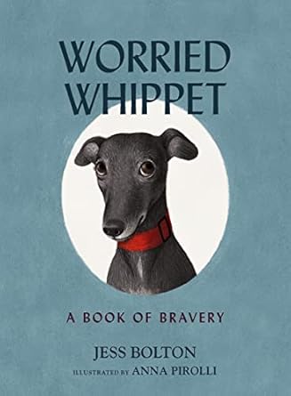 Worried Whippet: A Book of Bravery
