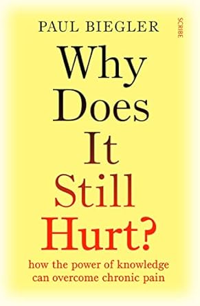 Why Does It Still Hurt?: how the power of knowledge can overcome chronic pain