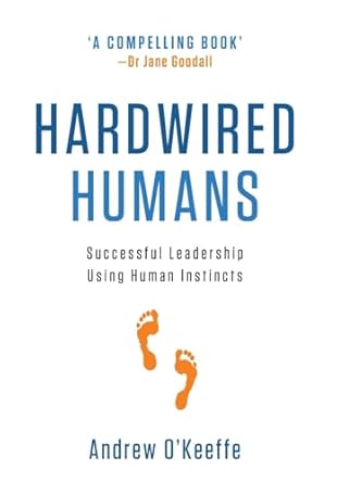 Hardwired Humans: Successful Leadership Using Human Instincts