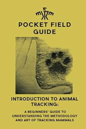 Introduction to Animal Tracking: A Beginner's Guide to Understanding the Methodology and Art of Tracking Mammals