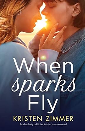 When Sparks Fly: An absolutely addictive lesbian romance novel