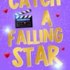 Catch a Falling Star: A Billionaire Movie Star, Enemies to Lovers, Second Chance, Secret Baby Romance: 3