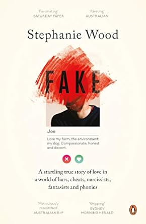 FAKE: A startling true story of love in a world of liars, cheats, narcissists, fantasists and phonies
