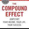 The Compound Effect: Jumpstart Your Income, Your Life, Your Success - the million copy bestseller revealing the secrets of superachievers