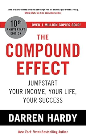 The Compound Effect: Jumpstart Your Income, Your Life, Your Success - the million copy bestseller revealing the secrets of superachievers