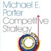 The Competitive Strategy: Techniques for Analyzing Industries and Competitors